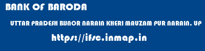 BANK OF BARODA  UTTAR PRADESH BIJNOR NARAIN KHERI MAUZAM PUR NARAIN, UP  ifsc code